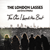 THE LONDON LASSES WITH CHRIS OMALLEY - The One I Loved The Best