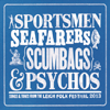 VARIOUS ARTISTS - Sportsmen, Seafarers, Scumbags And Psychos  Songs And Tunes from the Leigh Folk Festival 2013