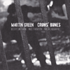 MARTIN GREEN - Crows Bones
