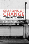 TOM KITCHING - Seasons Of Change: Busking England 