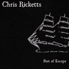 CHRIS RICKETTS - Port of Escape