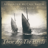 ALEXANDER MCCALL SMITH & JAMES ROSS - These Are The Hands 