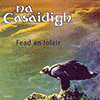 NA CASAIDIGH - Fead An Iolair (The Eagle’s Whistle)