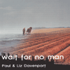 PAUL & LIZ DAVENPORT - Wait For No Man