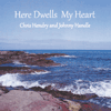 CHRIS HENDRY & JOHNNY HANDLE - Here Dwells My Heart