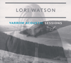 LORI WATSON - Yarrow Acoustic Sessions