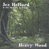 JEZ HELLARD AND THE DJUKELLA ORCHESTRA - Heavy Wood