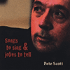 PETE SCOTT - Songs To Sing & Jokes To Tell