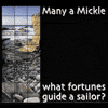 MANY A MICKLE - What Fortunes Guide A Sailor?
