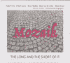 MOZAIK - The Long And The Short Of It 