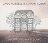 GREG RUSSELL & CIARAN ALGAR - Utopia And Wasteland