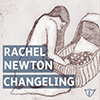 RACHEL NEWTON - Changeling