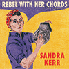 SANDRA KERR - Rebel With Her Chords 