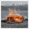 SLOW MOVING CLOUDS - Os