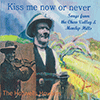 THE HOTWELLS HOWLERS - Kiss Me Now Or Never: Songs From The Chew Valley & Mendip Hills