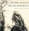 SOPHIE RAMSAY - The Seas Between Us