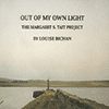 LOUISE BICHAN - Out Of My Own Light: The Margaret S. Tait Project