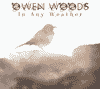 OWEN WOODS - In Any Weather