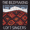LOFT SINGERS - The Bedmaking