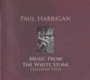 PAUL HARRIGAN - Music From The White Stone 