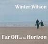 WINTER WILSON - Far Off On The Horizon